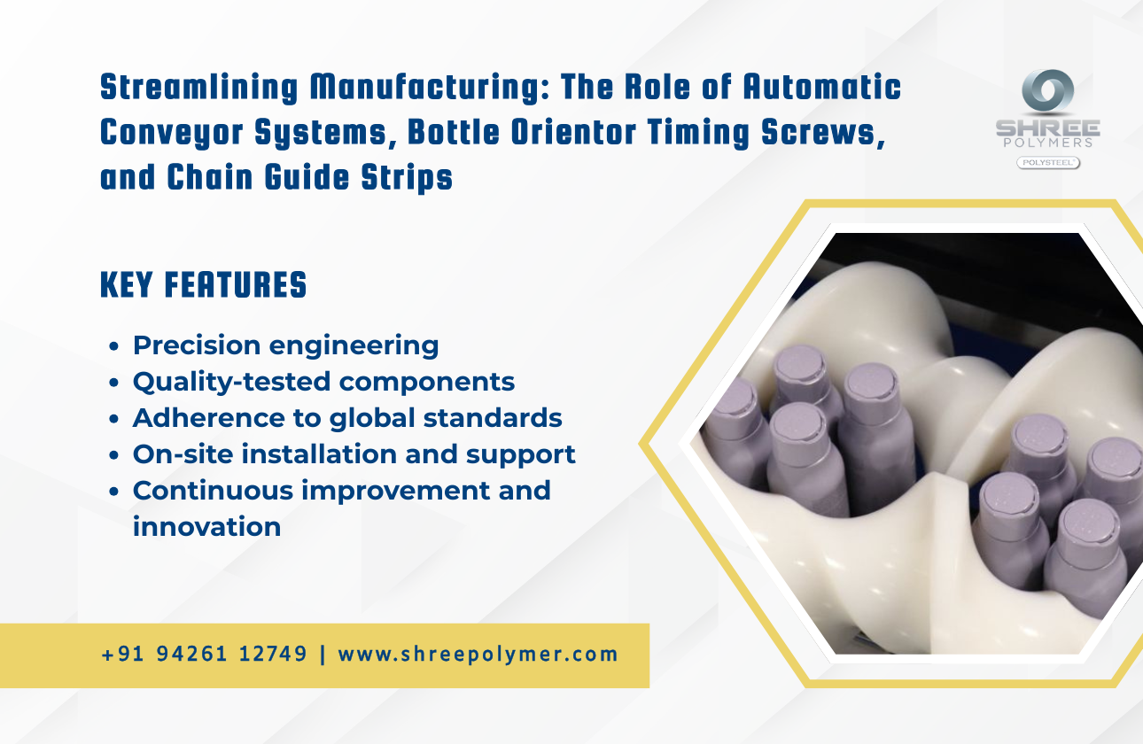 Streamlining Manufacturing: The Role of Automatic Conveyor Systems, Bottle Orientor Timing Screws, and Chain Guide Strips